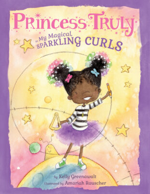 Princess Truly in My Magical, Sparkling Curls (Hardcover)