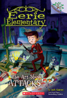 The Art Show Attacks!: A Branches Book (Eerie Elementary #9)