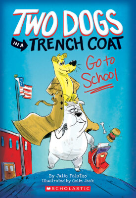 Two Dogs in a Trench Coat: Two Dogs in a Trench Coat Go to School