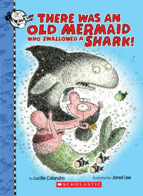 There Was an Old Lady Books: There Was An Old Mermaid Who Swallowed a Shark!