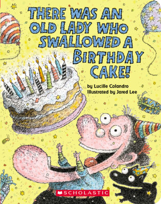 There Was An Old Lady: There Was an Old Lady Who Swallowed a Birthday Cake!