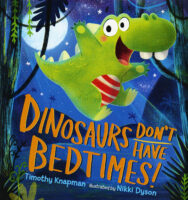 Dinosaurs Don't Have Bedtimes!