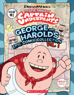 The Epic Tales of Captain Underpants: George and Harold's Epic Comix Collection Vol. 1