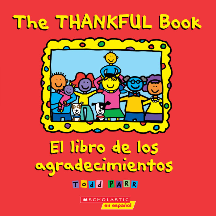 Todd Parr Books: The Thankful Book / El libro de los agradecimientos