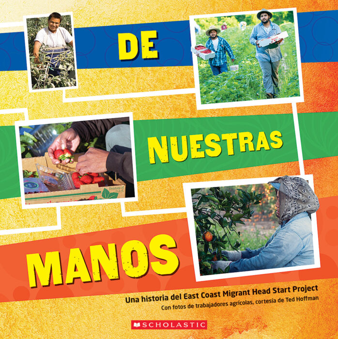 De Nuestras Manos By Una Historia Del East Coast Migrant Head Start Project Mientras hoffman afecta la disponibilidad de algunas formas de alivio a trabajadores indocumentados, asegurense. scholastic teacher store