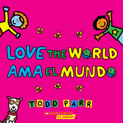 Todd Parr Books: Love the World / Ama el mundo