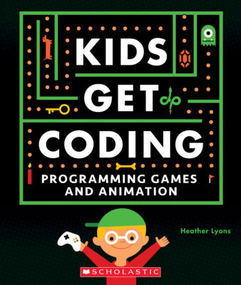 Kids Get Coding: Kids Get Coding: Programming Games and Animation