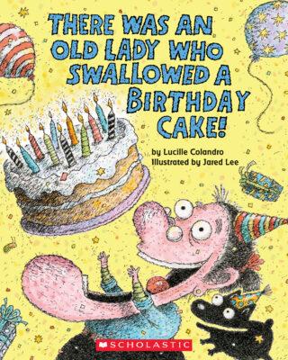 There Was An Old Lady: There Was an Old Lady Who Swallowed a Birthday Cake!