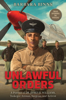 Unlawful Orders: A Portrait of Dr. James B. Williams, Tuskegee Airman, Surgeon, and Activist (Hardcover)