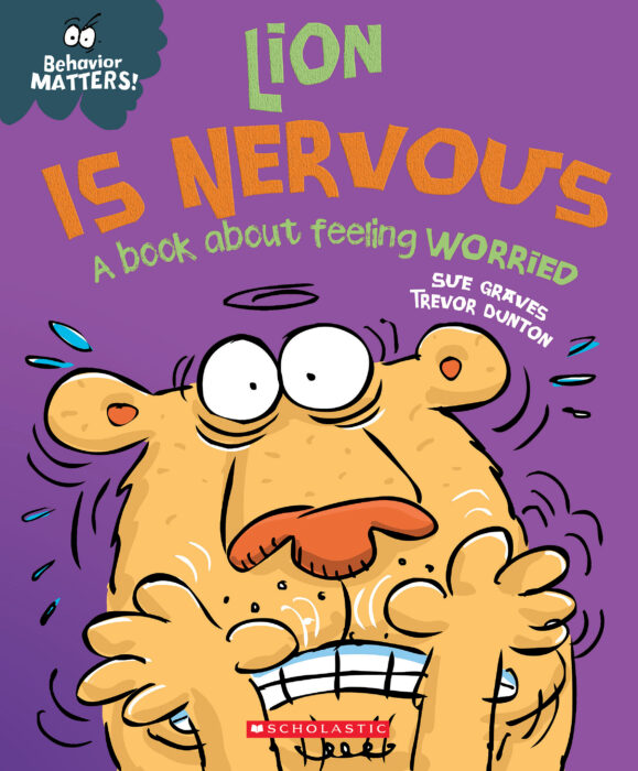 Behavior Matters: Lion is Nervous by Sue Graves | Scholastic Education