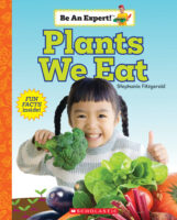 Be An Expert!™: Plants We Eat