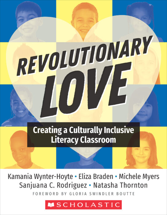Revolutionary Love: Creating a Culturally Inclusive Literacy Classroom by  Kamania Wynter-Hoyte , Eliza Braden, Michele Myers, Sanjuana C. Rodriguez,  Natasha Thornton
