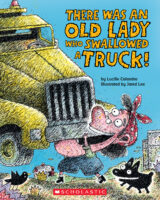 There Was An Old Lady: There Was An Old Lady Who Swallowed a Truck!