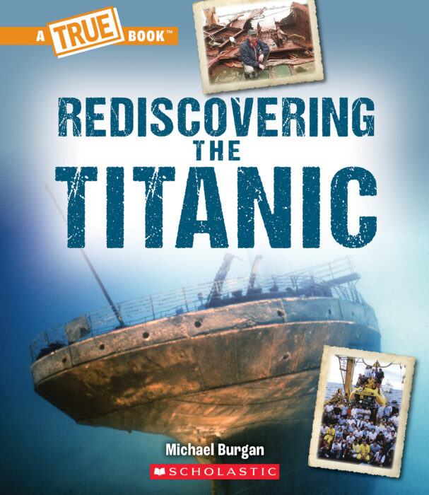 Rediscovering the Titanic (A True Book: The Titanic)