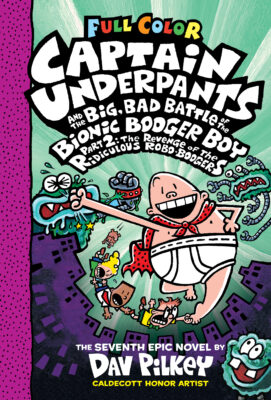 Captain Underpants and the Big, Bad Battle of the Bionic Booger Boy, Part 2: The Revenge of the Ridiculous Robo-Boogers: Color Edition (Captain Underpants #7) by Dav Pilkey