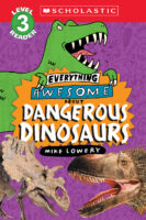 Scholastic Reader!® Level 3-Everything Awesome About: Dangerous Dinosaurs
