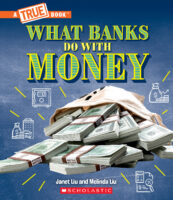 What Banks Do with Money: Loans, Interest Rates, Investments... and Much More! (A True Book: Money)