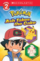 Scholastic Reader!® Level 2- Pokémon™ : Ash Takes the Cake