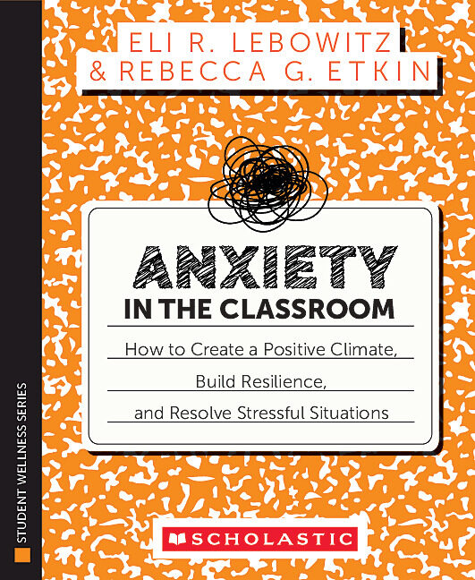 Anxiety in the Classroom by Eli Lebowitz and Rebecca G. Etkin