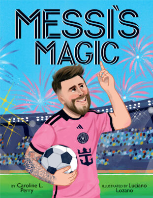 Messi's Magic: How Lionel Messi Became the G.O.A.T. (Hardcover)