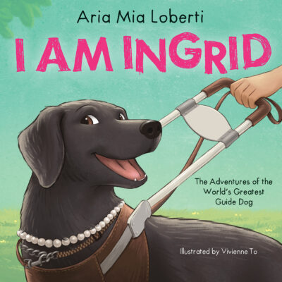 I Am Ingrid: The Adventures of the World's Greatest Guide Dog (Hardcover)