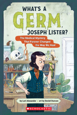 What's a Germ, Joseph Lister?
