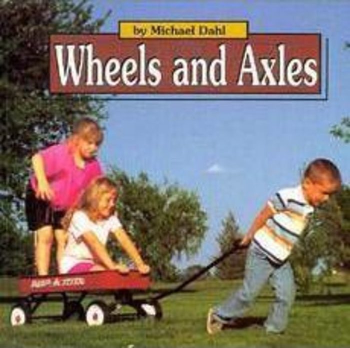 Wheels And Axles by Michael Dahl Scholastic