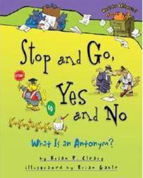 Stop And Go Yes And No What Is An Antonym By Brian P Cleary 