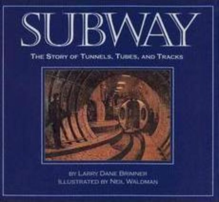 Subway The Story of Tunnels, Tubes, and Tracks by Larry Dane Brimner