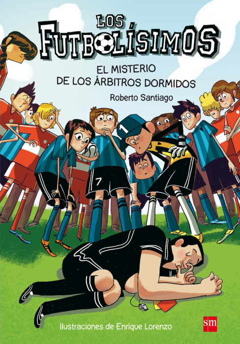 Los Futbolísimos: El misterio de los árbitros dormidos by Roberto Santiago  | Scholastic Education