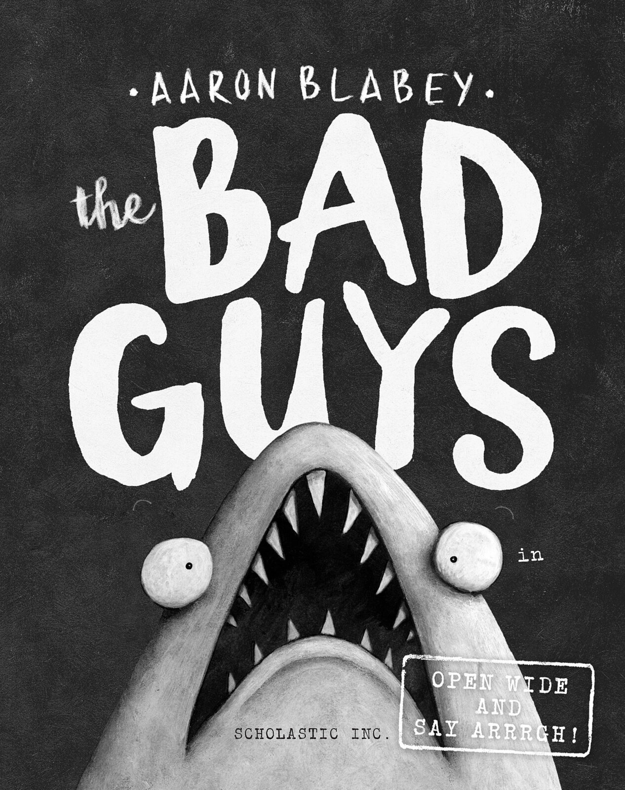 Open　Wide　Guys　Bad　Arrrgh!　The　by　Aaron　Blabey　and　Parent　Store　The　Say　#15:　Scholastic