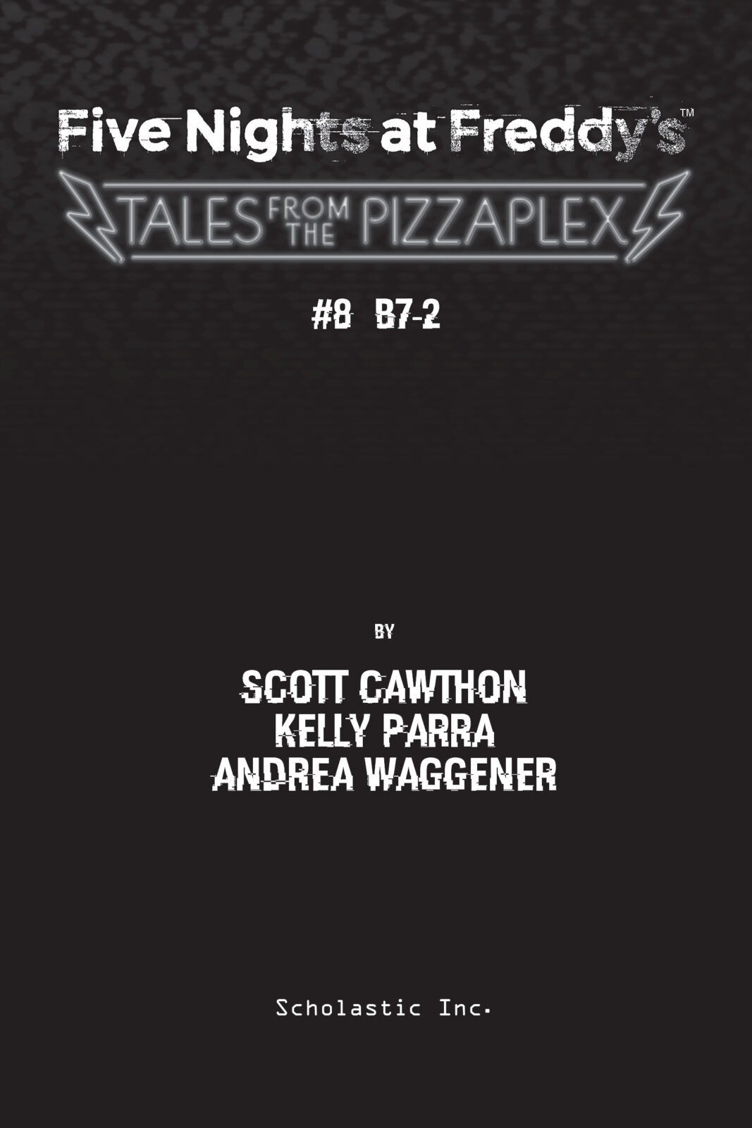 Five Nights at Freddy's: Tales from the Pizzaplex #8: B7-2 by Scott Cawthon,  Andrea Waggener, Kelly Parra